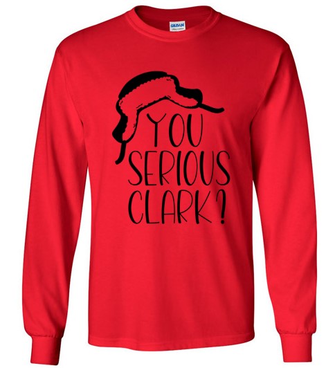 You Serious Clark? Long Sleeve T-Shirt