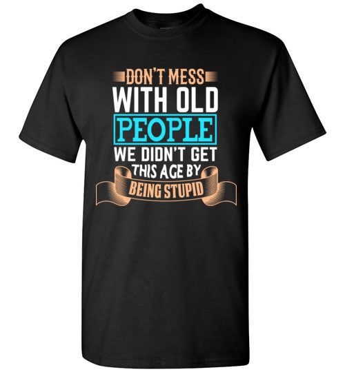 Dont Mess with Old People Graphic Tshirt