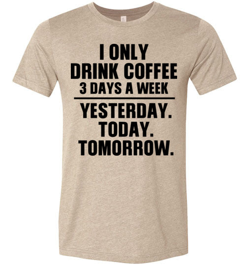 I Only Drink Coffee Unisex Graphic Tshirt