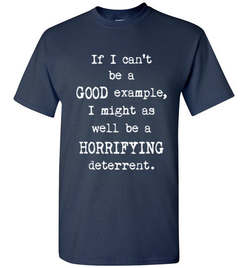 If I cant be a Good Example Graphic Tshirt