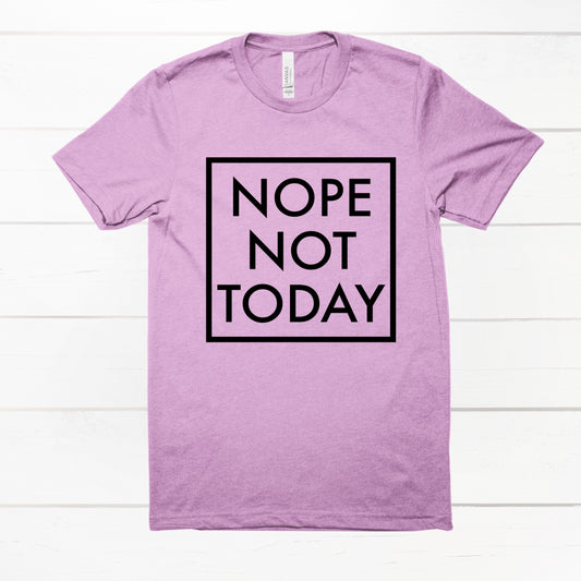 Nope Not Today Graphic Tshirt