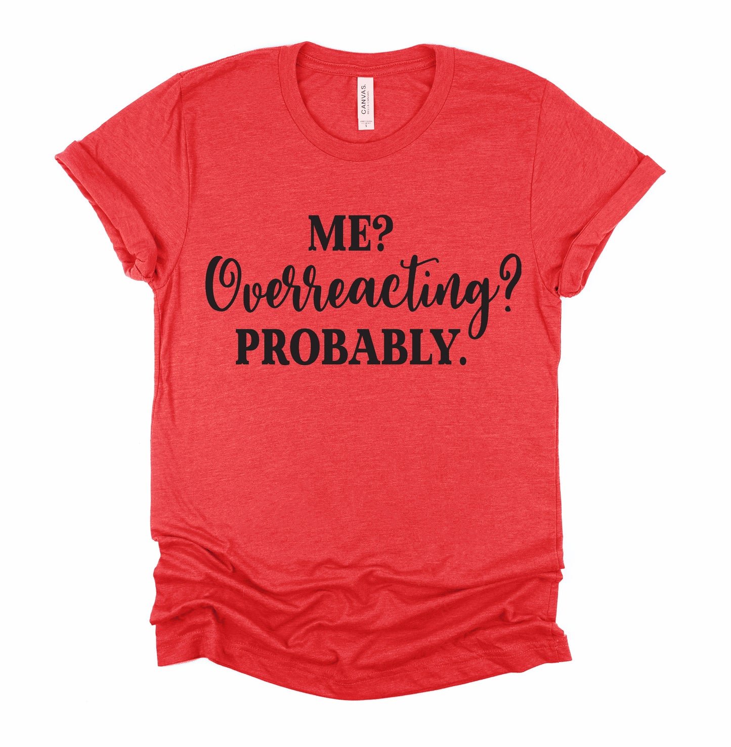 Me? Overreacting Graphic Tshirt