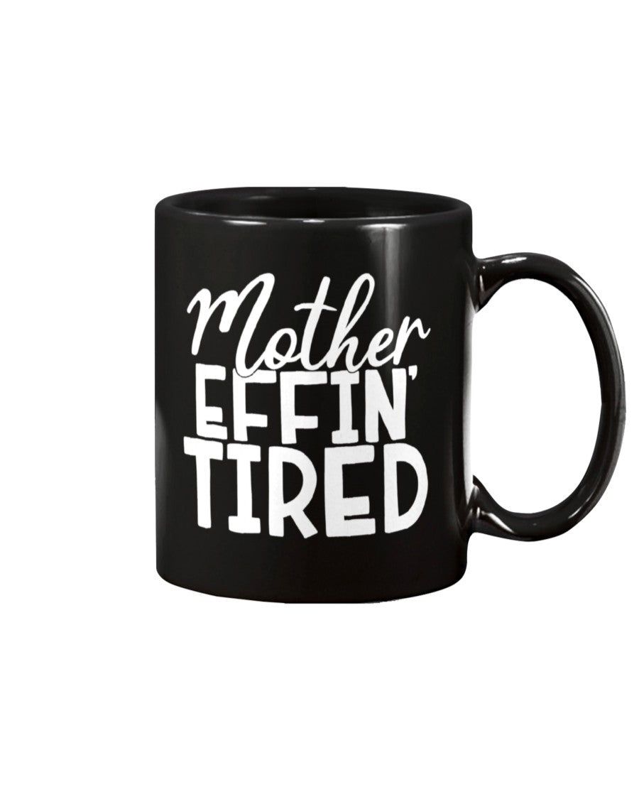 Mother Effin Tired 11oz Mug