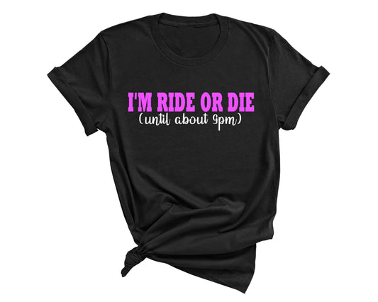 Ride or Die (Until about 9pm) T-Shirt