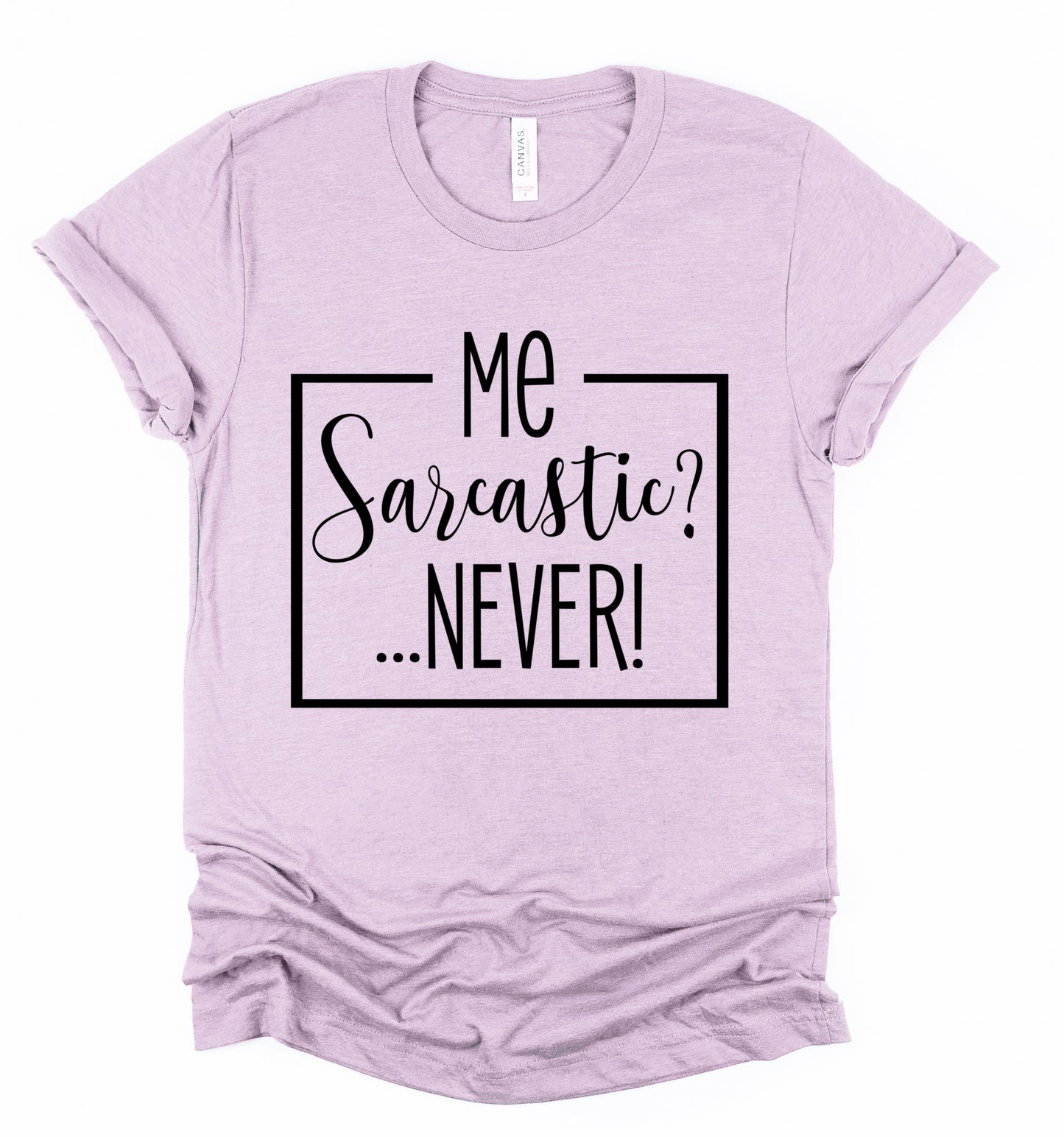 Me Sarcastic? Never!  Tshirt