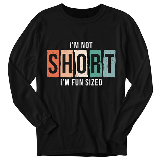 Im Not Short Unisex Long Sleeve