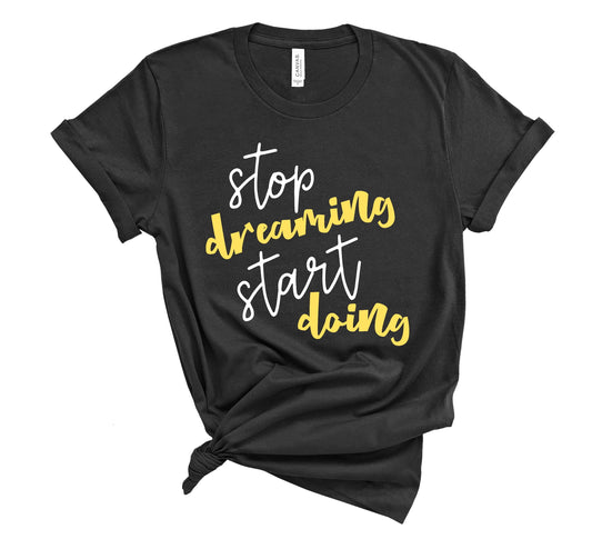 Stop Dreaming Start Doing Unisex T-Shirt