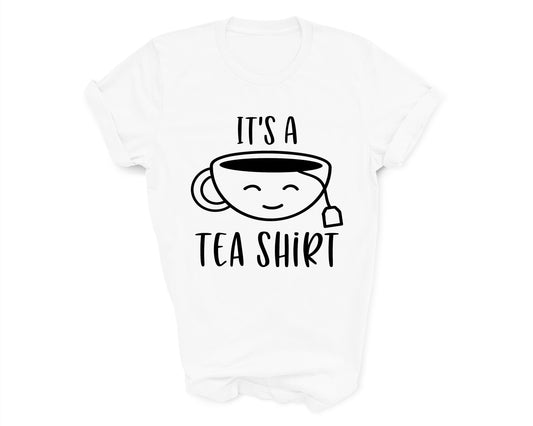 Its a Tea Shirt Tshirt